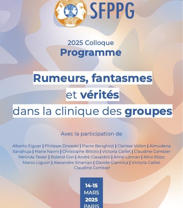 Communication de K.Toupin et N. Cunin au colloque de la SFPPG « Rumeurs, fantasmes et vérités dans la clinique des groupes » (Paris, 18ème – 14/15 mars 2025)